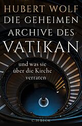 Fester Einband Die geheimen Archive des Vatikan von Hubert Wolf