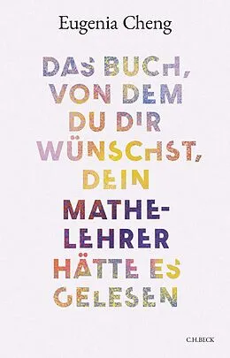 E-Book (epub) Das Buch, von dem du dir wünschst, dein Mathe-Lehrer hätte es gelesen von Eugenia Cheng