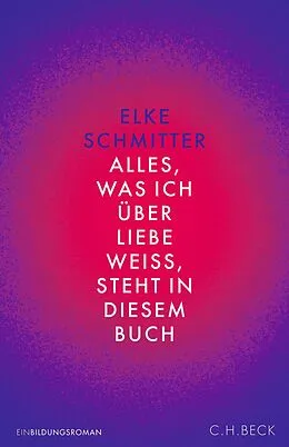 E-Book (epub) Alles, was ich über Liebe weiß, steht in diesem Buch von Elke Schmitter
