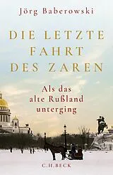 E-Book (epub) Die letzte Fahrt des Zaren von Jörg Baberowski