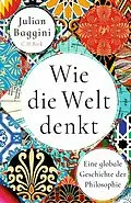 E-Book (epub) Wie die Welt denkt von Julian Baggini