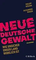 E-Book (epub) Neue Deutsche Gewalt von Philipp Woldin, Alexander Dinger
