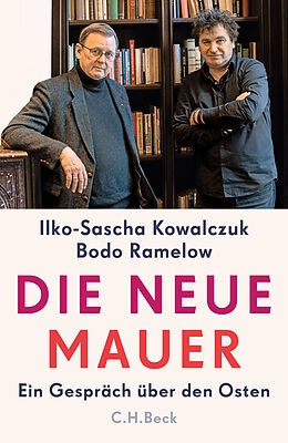 Fester Einband Die neue Mauer von Ilko-Sascha Kowalczuk, Bodo Ramelow