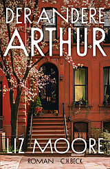Fester Einband Der andere Arthur von Liz Moore