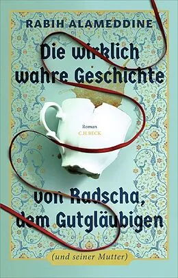 E-Book (epub) Die wirklich wahre Geschichte von Radscha, dem Gutgläubigen (und seiner Mutter) von Rabih Alameddine