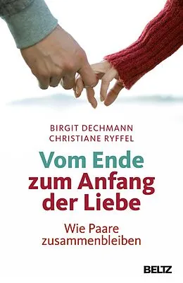 E-Book (epub) Vom Ende zum Anfang der Liebe von Birgit Dechmann, Christiane Ryffel