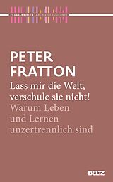 E-Book (pdf) Lass mir die Welt, verschule sie nicht! von Peter Fratton