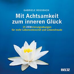 E-Book (epub) Mit Achtsamkeit zum inneren Glück von Gabriele Rossbach