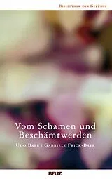 E-Book (epub) Vom Schämen und Beschämtwerden von Udo Baer, Gabriele Frick-Baer