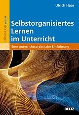 Kartonierter Einband (Kt) Selbstorganisiertes Lernen im Unterricht von Ulrich Haas