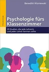 Kartonierter Einband (Kt) Psychologie fürs Klassenzimmer von Benedikt Wisniewski