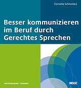 E-Book (pdf) Besser kommunizieren im Beruf durch Gerechtes Sprechen von Cornelia Schinzilarz