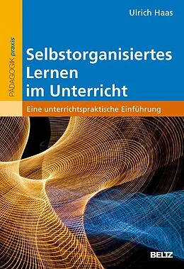 E-Book (pdf) Selbstorganisiertes Lernen im Unterricht von Ulrich Haas
