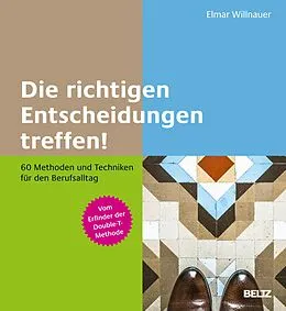 E-Book (epub) Die richtigen Entscheidungen treffen! von Elmar Willnauer