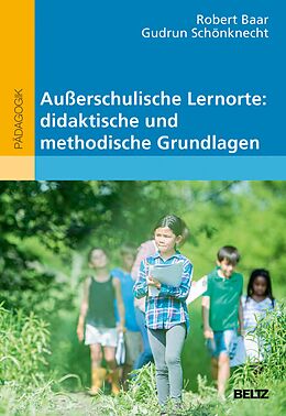 E-Book (epub) Außerschulische Lernorte: didaktische und methodische Grundlagen von Robert Baar, Gudrun Schönknecht