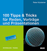 Fester Einband 100 Tipps &amp; Tricks für Reden, Vorträge und Präsentationen von Peter Kürsteiner