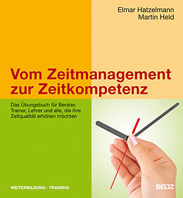 Kartonierter Einband Vom Zeitmanagement zur Zeitkompetenz von Elmar Hatzelmann, Martin Held