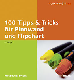 Kartonierter Einband 100 Tipps &amp; Tricks für Pinnwand und Flipchart von Bernd Weidenmann