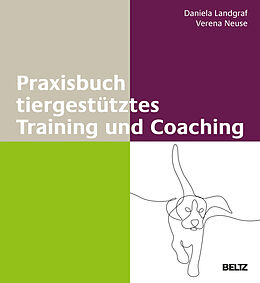 Fester Einband Praxisbuch tiergestütztes Training und Coaching von Daniela Landgraf, Verena Neuse