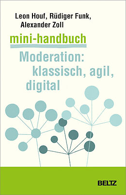 Kartonierter Einband Mini-Handbuch Moderation: klassisch, agil, digital von Leon Houf, Rüdiger Funk, Alexander Zoll