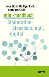E-Book (pdf) Mini-Handbuch Moderation: klassisch, agil, digital von Leon Houf, Rüdiger Funk, Alexander Zoll