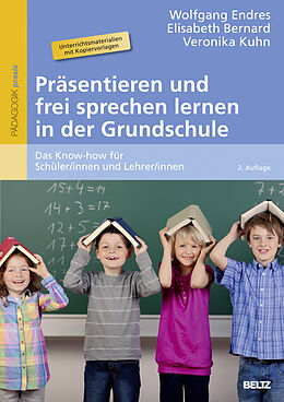Kartonierter Einband Präsentieren und frei sprechen lernen in der Grundschule von Wolfgang Endres, Elisabeth Bernard, Veronika Kuhn