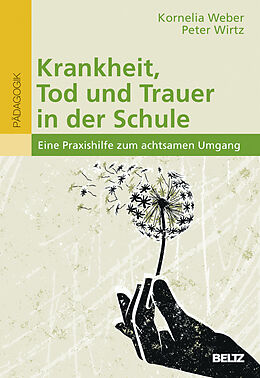 Kartonierter Einband Krankheit, Tod und Trauer in der Schule von Kornelia Weber, Peter Wirtz