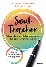 Kartonierter Einband SoulTeacher - Gelassenheit und Selbstbestimmung für dein Lehrer:innenleben von Claudia Schwegmann, Antje Schierhorn