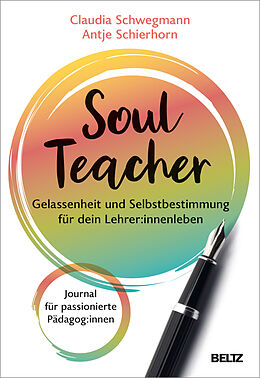 Kartonierter Einband SoulTeacher - Gelassenheit und Selbstbestimmung für dein Lehrer:innenleben von Claudia Schwegmann, Antje Schierhorn