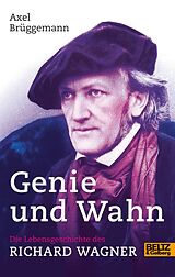 E-Book (epub) Genie und Wahn. Die Lebensgeschichte des Richard Wagner von Axel Brüggemann