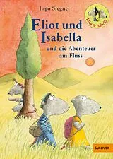 Fester Einband Eliot und Isabella und die Abenteuer am Fluss von Ingo Siegner