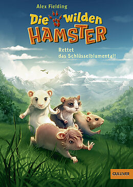 Fester Einband Die wilden Hamster. Rettet das Schlüsselblumental! von Alex Fielding