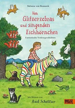 E-Book (epub) Von Glitzerzebras und singenden Eichhörnchen von Melanie von Bismarck, Axel Scheffler