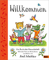 Fester Einband Willkommen. Ein Buch über Freundschaft von Axel Scheffler, Alison Green