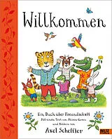 Fester Einband Willkommen. Ein Buch über Freundschaft von Axel Scheffler, Alison Green
