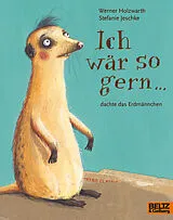 Kartonierter Einband Ich wär so gern ... dachte das Erdmännchen von Werner Holzwarth, Stefanie Jeschke