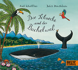 Fester Einband Die Schnecke und der Buckelwal von Axel Scheffler, Julia Donaldson