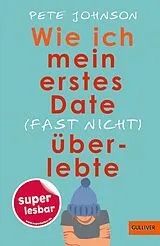 Fester Einband Wie ich mein erstes Date (fast nicht) überlebte von Pete Johnson