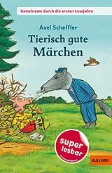 Fester Einband Gemeinsam durch die ersten Lesejahre. Tierisch gute Märchen von Axel Scheffler