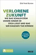 E-Book (pdf) Verlorene Zukunft: Wie das Schulsystem unsere Kinder im Stich lässt und was wir dagegen tun können von Olaf-Axel Burow