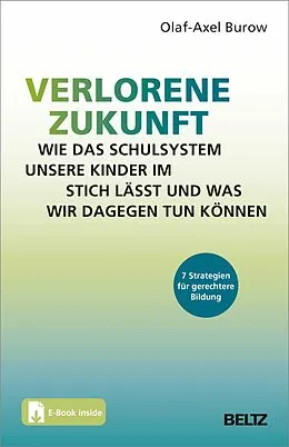 E-Book (pdf) Verlorene Zukunft: Wie das Schulsystem unsere Kinder im Stich lässt und was wir dagegen tun können von Olaf-Axel Burow