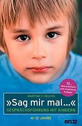 Kartonierter Einband (Kt) »Sag mir mal ...« Gesprächsführung mit Kindern (4 - 12 Jahre) von Martine F. Delfos