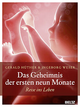Fester Einband Das Geheimnis der ersten neun Monate von Gerald Hüther, Ingeborg Weser