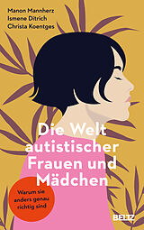 Kartonierter Einband Die Welt autistischer Frauen und Mädchen von Manon Mannherz, Ismene Ditrich, Christa Koentges