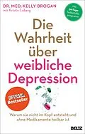 E-Book (epub) Die Wahrheit über weibliche Depression von Kelly Brogan, Kristin Loberg