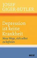 E-Book (epub) Depression ist keine Krankheit von Josef Giger-Bütler