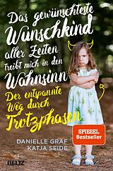 E-Book (epub) Das gewünschteste Wunschkind aller Zeiten treibt mich in den Wahnsinn von Danielle Graf, Katja Seide