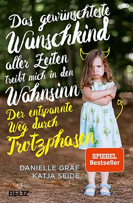 E-Book (epub) Das gewünschteste Wunschkind aller Zeiten treibt mich in den Wahnsinn von Danielle Graf, Katja Seide