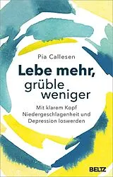 Kartonierter Einband (Kt) Lebe mehr, grüble weniger von Pia Callesen