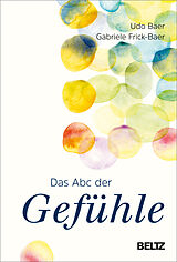 Fester Einband Das ABC der Gefühle von Udo Baer, Gabriele Frick-Baer